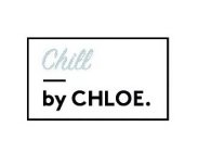 CHILL BY CHLOE.