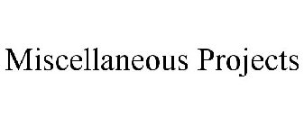 MISCELLANEOUS PROJECTS