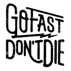 GO FAST DON'T DIE