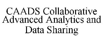 CAADS COLLABORATIVE ADVANCED ANALYTICS AND DATA SHARING