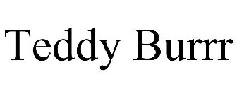TEDDY BURRR
