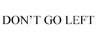 DON'T GO LEFT