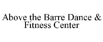 ABOVE THE BARRE DANCE & FITNESS CENTER