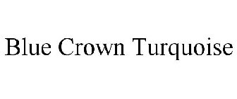 BLUE CROWN TURQUOISE