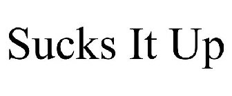SUCKS IT UP