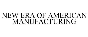 NEW ERA OF AMERICAN MANUFACTURING