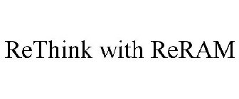 RETHINK WITH RERAM