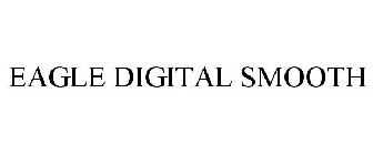 EAGLE DIGITAL SMOOTH