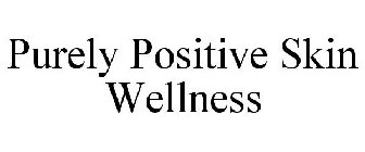 PURELY POSITIVE SKIN WELLNESS