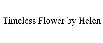 TIMELESS FLOWER BY HELEN