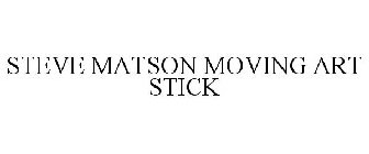 STEVE MATSON MOVING ART STICK