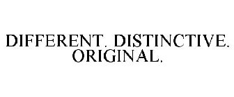 DIFFERENT. DISTINCTIVE. ORIGINAL.