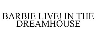 BARBIE LIVE! IN THE DREAMHOUSE