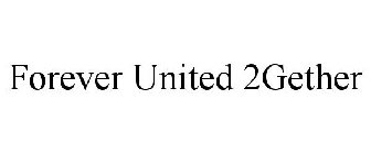 FOREVER UNITED 2GETHER