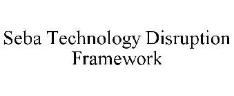 SEBA TECHNOLOGY DISRUPTION FRAMEWORK