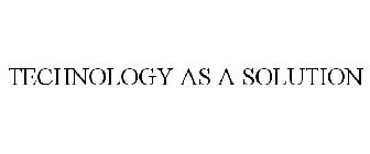 TECHNOLOGY AS A SOLUTION