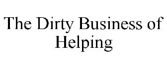 THE DIRTY BUSINESS OF HELPING