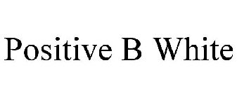 POSITIVE B WHITE