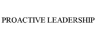 PROACTIVE LEADERSHIP