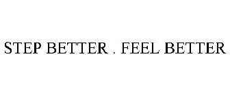 STEP BETTER . FEEL BETTER