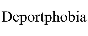 DEPORTPHOBIA