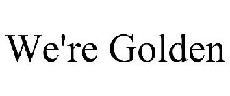 WE'RE GOLDEN