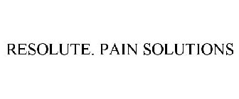 RESOLUTE. PAIN SOLUTIONS