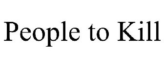 PEOPLE TO KILL