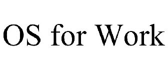 OS FOR WORK