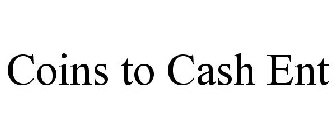 COINS TO CASH ENT