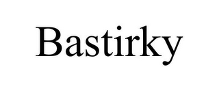 BASTIRKY