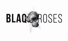 BLAQ ROSES