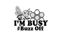 I'M BUSY #BUZZ OFF