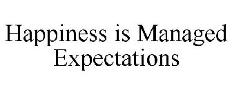 HAPPINESS IS MANAGED EXPECTATIONS