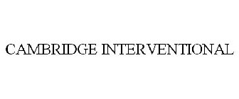 CAMBRIDGE INTERVENTIONAL