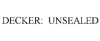 DECKER: UNSEALED