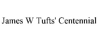 JAMES W TUFTS' CENTENNIAL