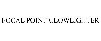 FOCAL POINT GLOWLIGHTER