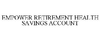 EMPOWER RETIREMENT HEALTH SAVINGS ACCOUNT