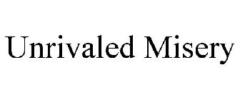 UNRIVALED MISERY