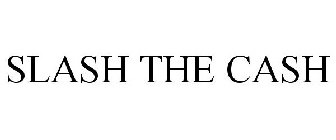 SLASH THE CASH