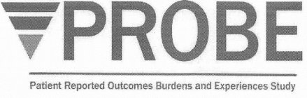 PROBE PATIENT REPORTED OUTCOMES BURDENSAND EXPERIENCES STUDY