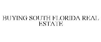 BUYING SOUTH FLORIDA REAL ESTATE