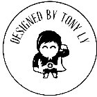 DESIGNED BY TONY LY