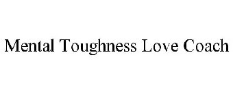 MENTAL TOUGHNESS LOVE COACH
