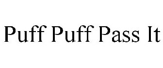 PUFF PUFF PASS IT