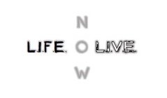 L.I.F.E NOW(NOW IS VERTICAL ALIGNMENT ) L.I.V.E.