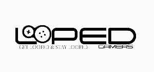 LOOPED GAMERS GET LOOPED & STAY LOOPED