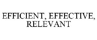 EFFICIENT, EFFECTIVE, RELEVANT
