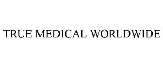 TRUE MEDICAL WORLDWIDE